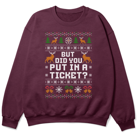 Funny Office Christmas Sweatshirt – But Did You Put In a Ticket?