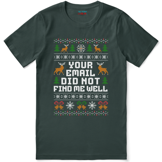 Funny Office Christmas Shirt “Your Email Did Not Find Me Well”
