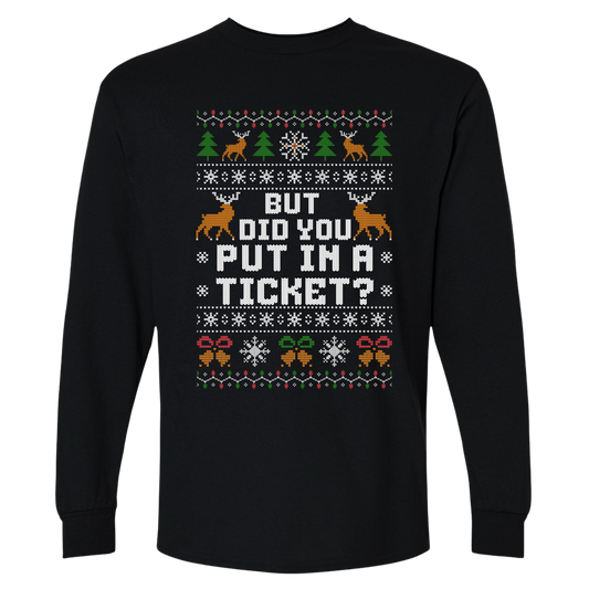 Office Christmas Long Sleeve Shirt – But Did You Put In a Ticket?