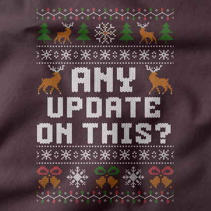 Funny Christmas Office Sweatshirt “Any Update On This?”