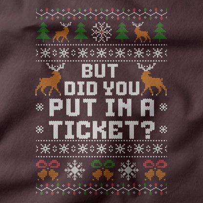 Funny Office Christmas Sweatshirt “But Did You Put In a Ticket?”