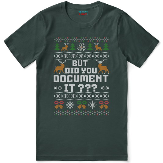 But Did you Document It? - Office Christmas T-Shirt