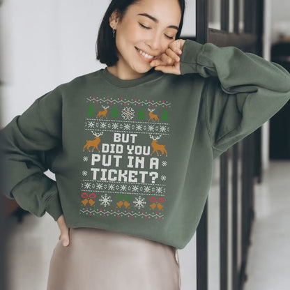 Funny Office Christmas Sweatshirt – But Did You Put In a Ticket?